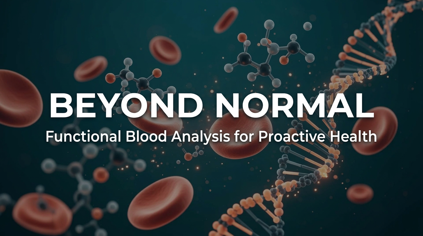 Beyond Normal - Functional Blood Analysis for Proactive Health